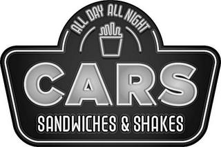 CARS SANDWICHES & SHAKES ALL DAY ALL NIGHT trademark