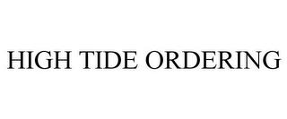 HIGH TIDE ORDERING trademark