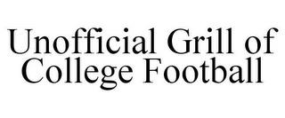 UNOFFICIAL GRILL OF COLLEGE FOOTBALL trademark