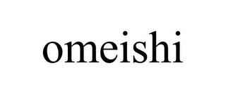 OMEISHI trademark