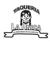 TAQUERIA LA UNICA LA PREFERIDA DE SU APETITO trademark