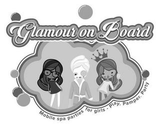 GLAMOUR ON BOARD MOBILE SPA PARTIES FOR GIRLS - PLAY. PAMPER. PARTY trademark