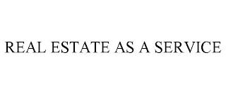 REAL ESTATE AS A SERVICE trademark