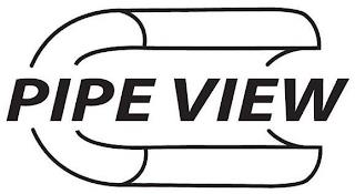 PIPE VIEW trademark