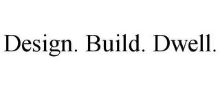 DESIGN. BUILD. DWELL. trademark