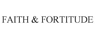 FAITH & FORTITUDE trademark