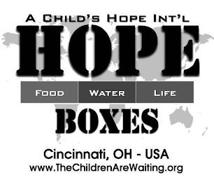 A CHILD'S HOPE INT'L HOPE BOXES FOOD WATER LIFE CINCINNATI, OH - USA WWW.THECHILDRENAREWAITING.ORG trademark