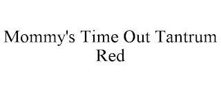 MOMMY'S TIME OUT TANTRUM RED trademark