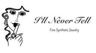 I'LL NEVER TELL FINE SYNTHETIC JEWELRY trademark