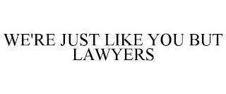 WE'RE JUST LIKE YOU BUT LAWYERS trademark