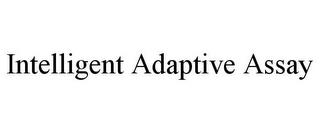 INTELLIGENT ADAPTIVE ASSAY trademark