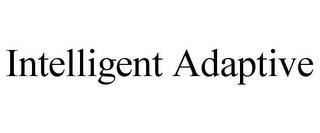 INTELLIGENT ADAPTIVE trademark