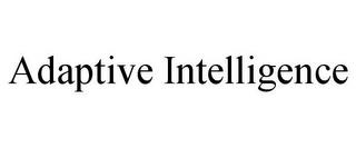 ADAPTIVE INTELLIGENCE trademark