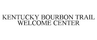 KENTUCKY BOURBON TRAIL WELCOME CENTER trademark