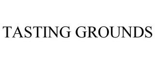 TASTING GROUNDS trademark