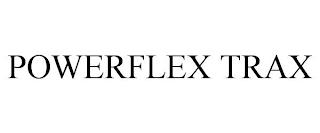 POWERFLEX TRAX trademark