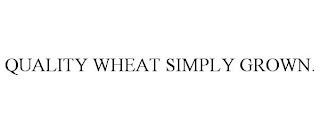 QUALITY WHEAT SIMPLY GROWN. trademark