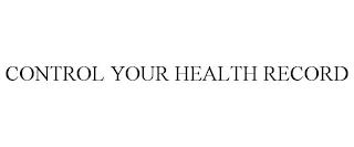 CONTROL YOUR HEALTH RECORD trademark