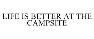 LIFE IS BETTER AT THE CAMPSITE trademark