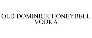 OLD DOMINICK HONEYBELL VODKA trademark