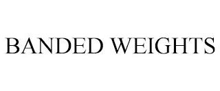 BANDED WEIGHTS trademark