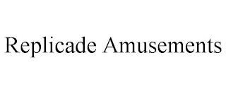 REPLICADE AMUSEMENTS trademark