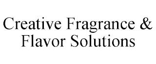 CREATIVE FRAGRANCE & FLAVOR SOLUTIONS trademark