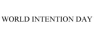 WORLD INTENTION DAY trademark