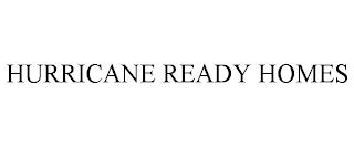 HURRICANE READY HOMES trademark