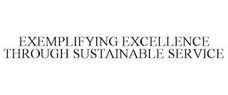 EXEMPLIFYING EXCELLENCE THROUGH SUSTAINABLE SERVICE trademark