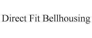 DIRECT FIT BELLHOUSING trademark