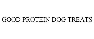 GOOD PROTEIN DOG TREATS trademark