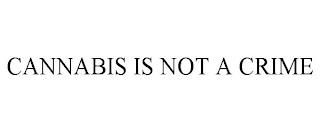 CANNABIS IS NOT A CRIME trademark