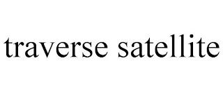 TRAVERSE SATELLITE trademark