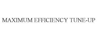 MAXIMUM EFFICIENCY TUNE-UP trademark