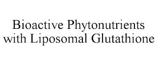 BIOACTIVE PHYTONUTRIENTS WITH LIPOSOMAL GLUTATHIONE trademark