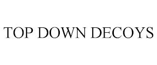 TOP DOWN DECOYS trademark