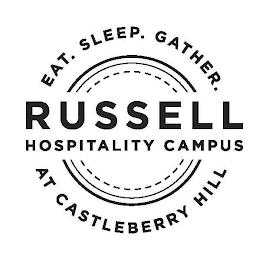 EAT. SLEEP. GATHER. RUSSELL HOSPITALITY CAMPUS AT CASTLEBERRY HILL trademark