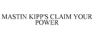 MASTIN KIPP'S CLAIM YOUR POWER trademark