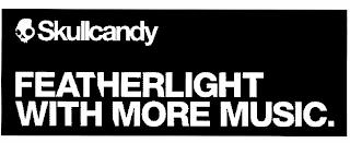 SKULLCANDY FEATHERLIGHT WITH MORE MUSIC trademark