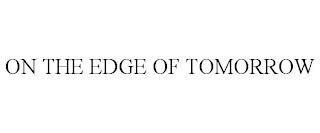 ON THE EDGE OF TOMORROW trademark