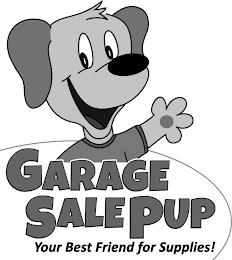 GARAGE SALE PUP YOUR BEST FRIEND FOR SUPPLIES! trademark