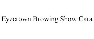 EYECROWN BROWING SHOW CARA trademark