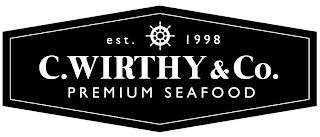 EST. 1998 C. WIRTHY & CO. PREMIUM SEAFOOD trademark