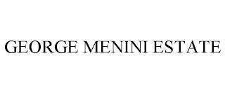 GEORGE MENINI ESTATE trademark