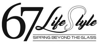 67 LIFESTYLE SIPPING BEYOND THE GLASS trademark