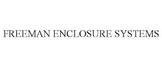 FREEMAN ENCLOSURE SYSTEMS trademark