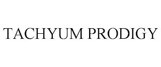 TACHYUM PRODIGY trademark