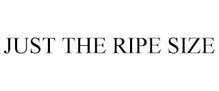 JUST THE RIPE SIZE trademark