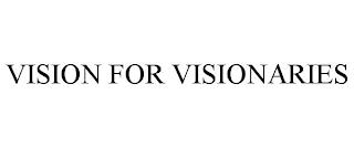 VISION FOR VISIONARIES trademark